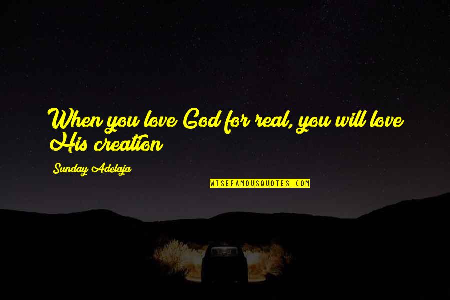 Loving God And People Quotes By Sunday Adelaja: When you love God for real, you will