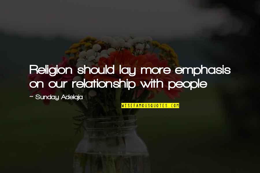 Loving God And People Quotes By Sunday Adelaja: Religion should lay more emphasis on our relationship