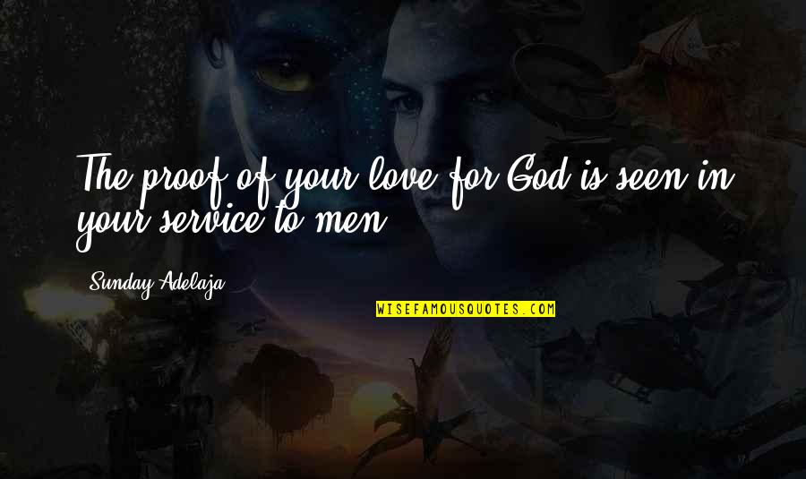 Loving God And People Quotes By Sunday Adelaja: The proof of your love for God is