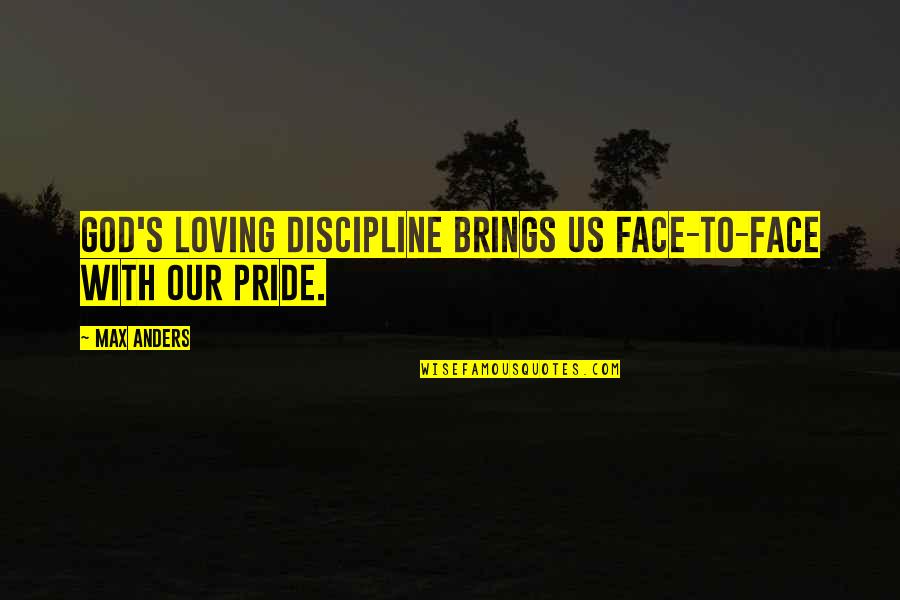 Loving God More Quotes By Max Anders: God's loving discipline brings us face-to-face with our