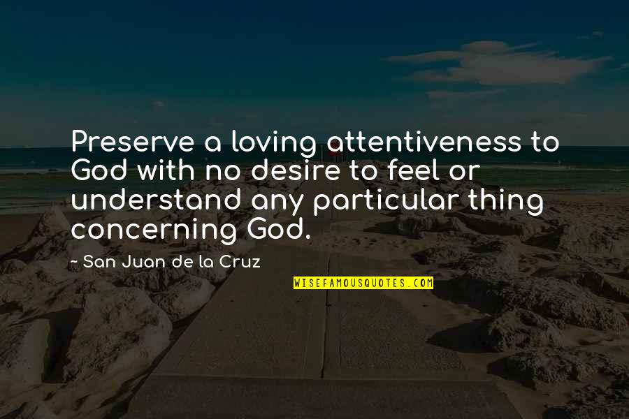 Loving God More Quotes By San Juan De La Cruz: Preserve a loving attentiveness to God with no