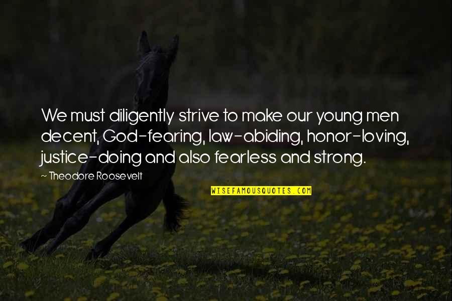 Loving God More Quotes By Theodore Roosevelt: We must diligently strive to make our young