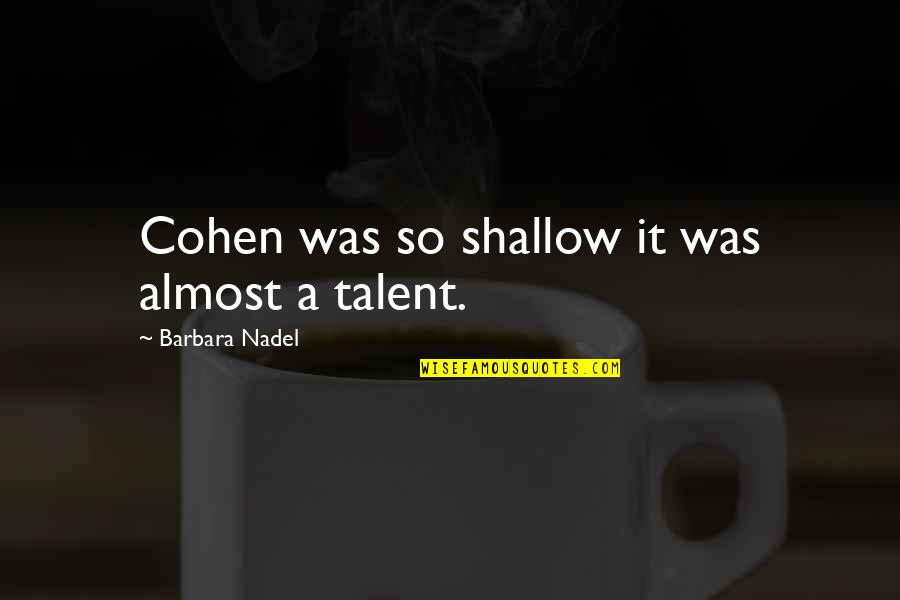 Loving God With All Of Your Heart Quotes By Barbara Nadel: Cohen was so shallow it was almost a