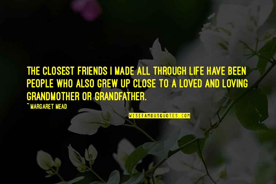 Loving Grandmother Quotes By Margaret Mead: The closest friends I made all through life