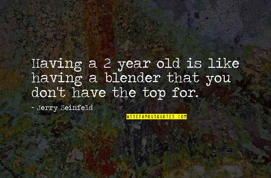 Loving Grandparents Quotes By Jerry Seinfeld: Having a 2 year old is like having