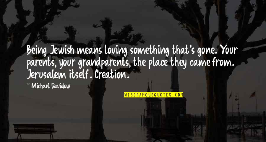 Loving Grandparents Quotes By Michael Davidow: Being Jewish means loving something that's gone. Your