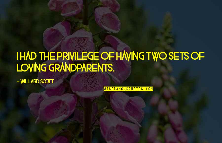 Loving Grandparents Quotes By Willard Scott: I had the privilege of having two sets