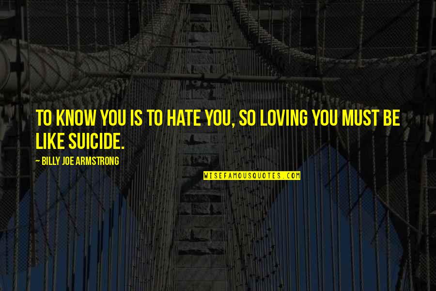 Loving Green Quotes By Billy Joe Armstrong: To know you is to hate you, so