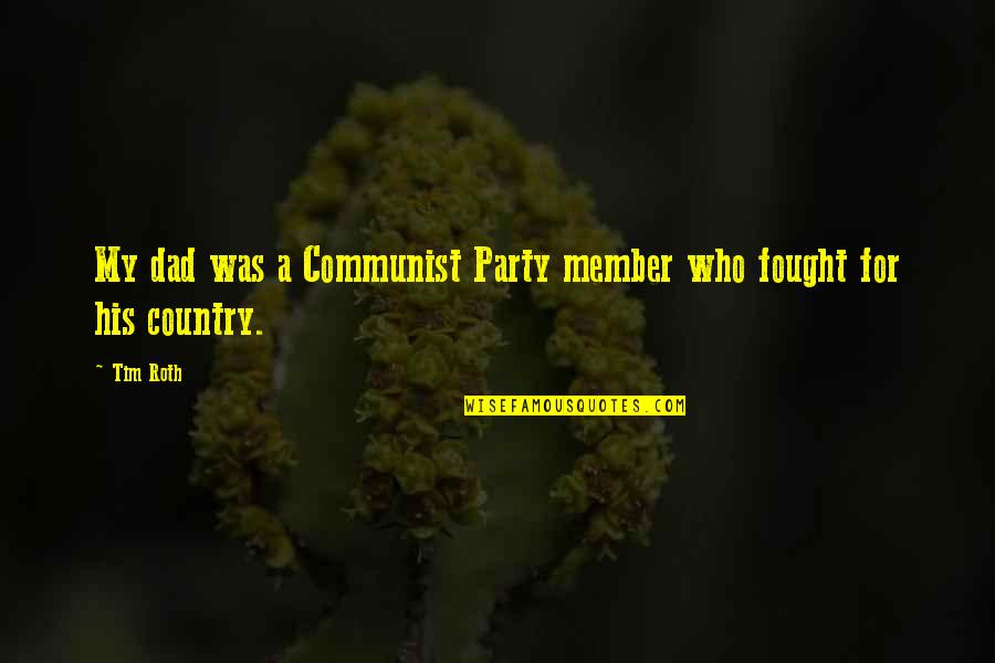 Loving Harder Quotes By Tim Roth: My dad was a Communist Party member who