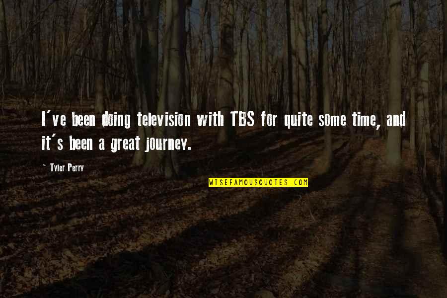 Loving Harder Quotes By Tyler Perry: I've been doing television with TBS for quite Loving Harder Quotes By Tyler Perry: I've been doing television with TBS for quite