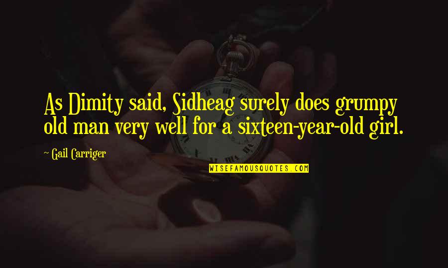 Loving Heights Quotes By Gail Carriger: As Dimity said, Sidheag surely does grumpy old