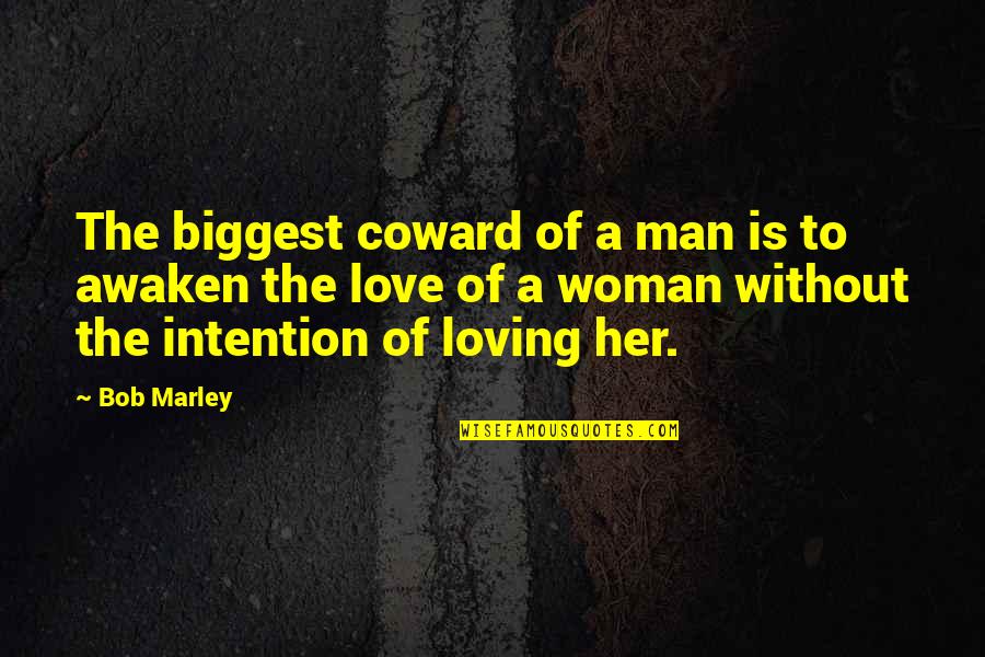 Loving Her Quotes By Bob Marley: The biggest coward of a man is to