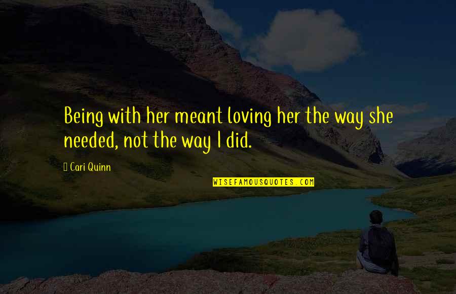 Loving Her Quotes By Cari Quinn: Being with her meant loving her the way