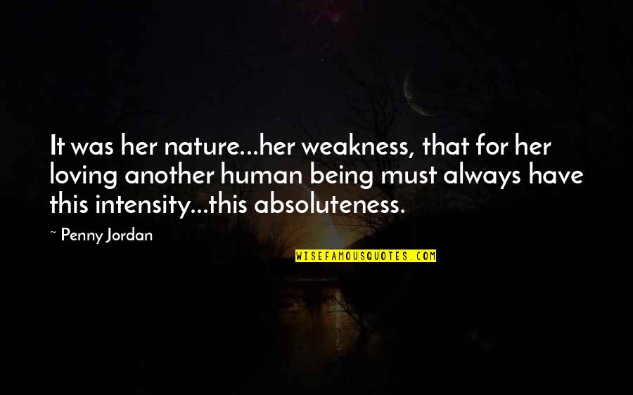 Loving Her Quotes By Penny Jordan: It was her nature...her weakness, that for her