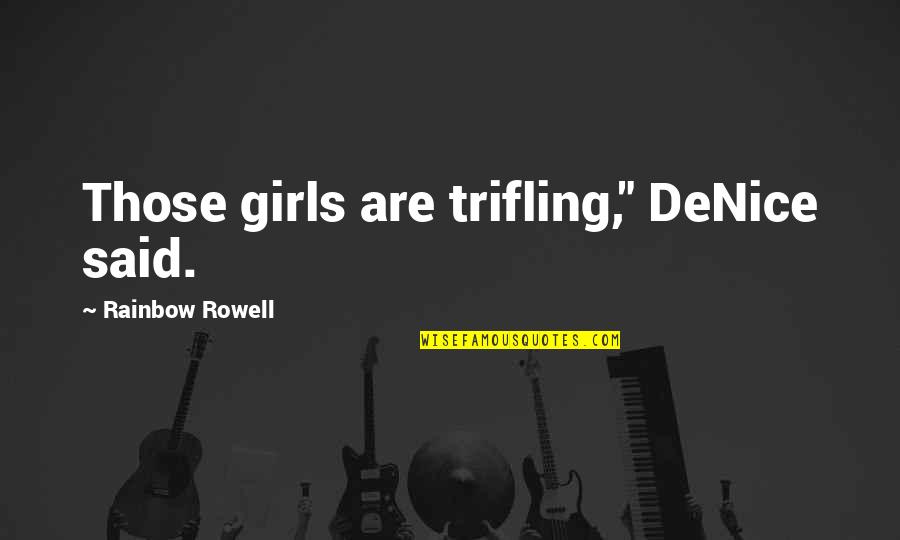 Loving Her Right Quotes By Rainbow Rowell: Those girls are trifling," DeNice said.