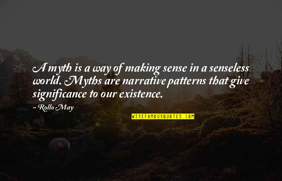 Loving Him Again Quotes By Rollo May: A myth is a way of making sense