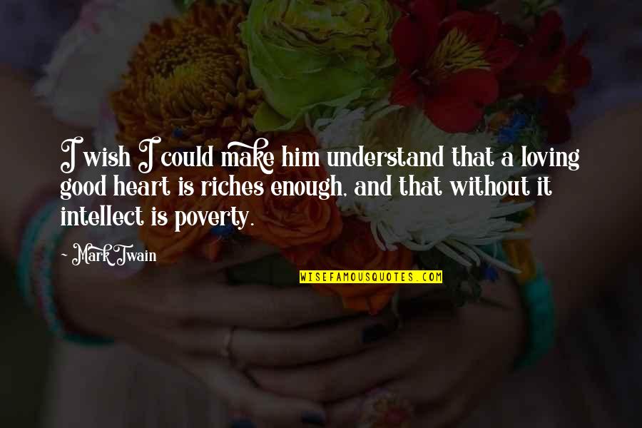 Loving Him So Much Quotes By Mark Twain: I wish I could make him understand that