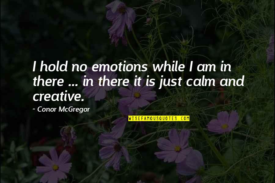 Loving Him Tagalog Quotes By Conor McGregor: I hold no emotions while I am in
