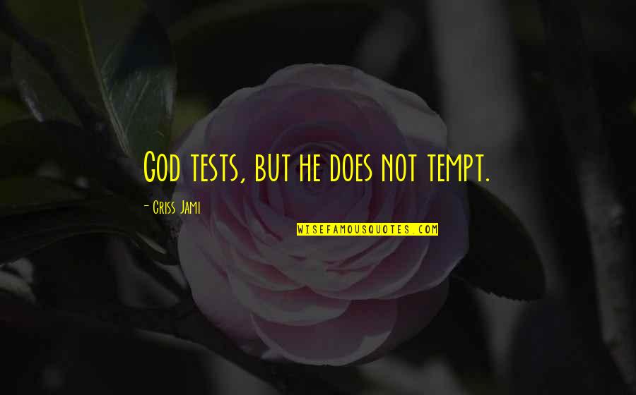 Loving Him Tagalog Quotes By Criss Jami: God tests, but he does not tempt.