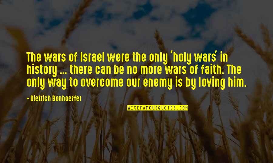 Loving Him Too Much Quotes By Dietrich Bonhoeffer: The wars of Israel were the only 'holy