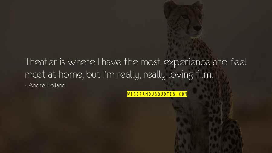 Loving Home Quotes By Andre Holland: Theater is where I have the most experience Loving Home Quotes By Andre Holland: Theater is where I have the most experience