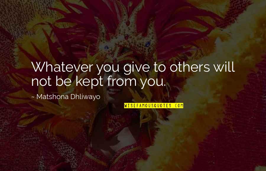 Loving How You Look Quotes By Matshona Dhliwayo: Whatever you give to others will not be