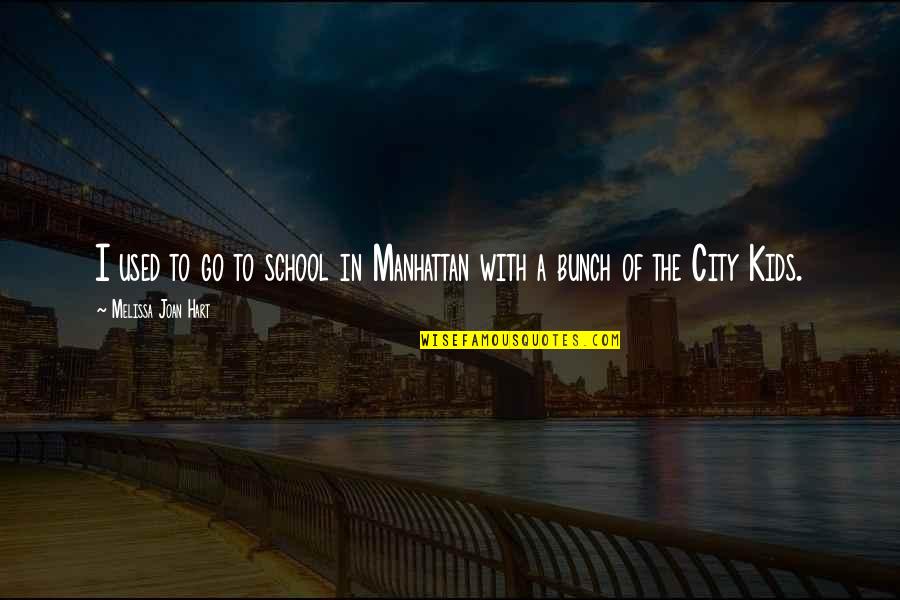 Loving In The Moment Quotes By Melissa Joan Hart: I used to go to school in Manhattan