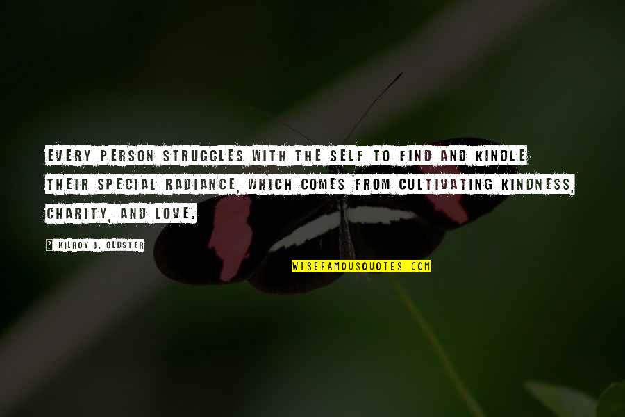 Loving Kindness And Compassion Quotes By Kilroy J. Oldster: Every person struggles with the self to find