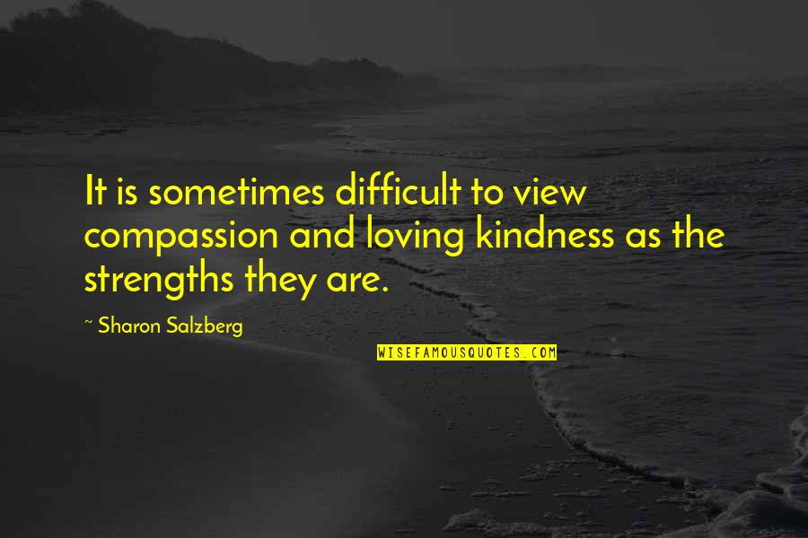 Loving Kindness And Compassion Quotes By Sharon Salzberg: It is sometimes difficult to view compassion and