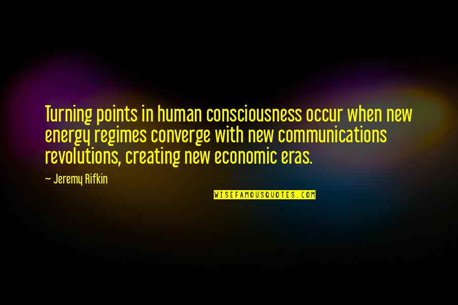 Loving Lebanon Quotes By Jeremy Rifkin: Turning points in human consciousness occur when new