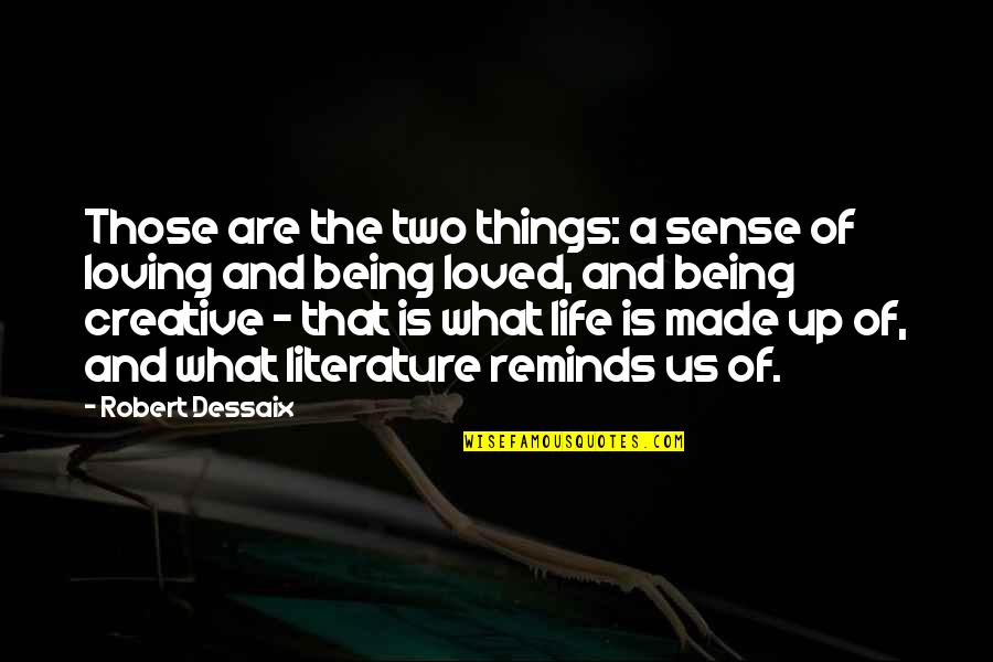 Loving Life For What It Is Quotes By Robert Dessaix: Those are the two things: a sense of