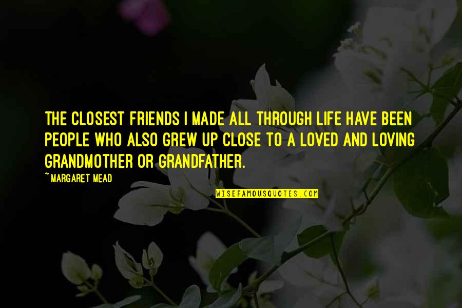 Loving Life With Friends Quotes By Margaret Mead: The closest friends I made all through life