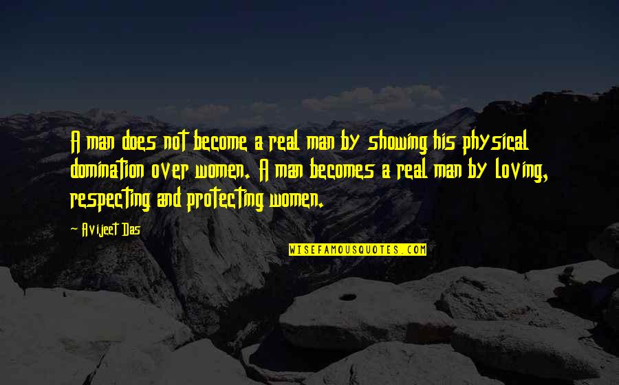 Loving Man Quotes By Avijeet Das: A man does not become a real man