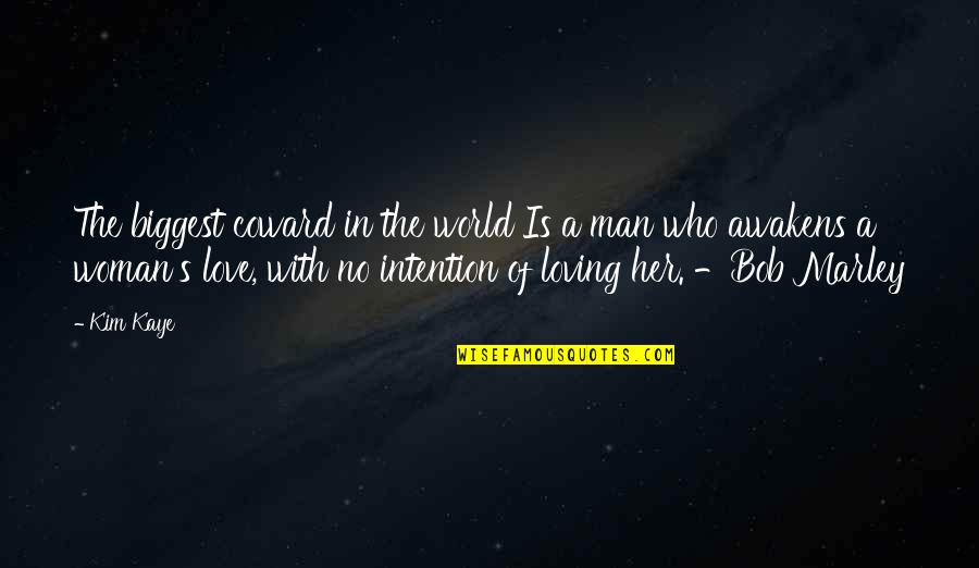 Loving Man Quotes By Kim Kaye: The biggest coward in the world Is a