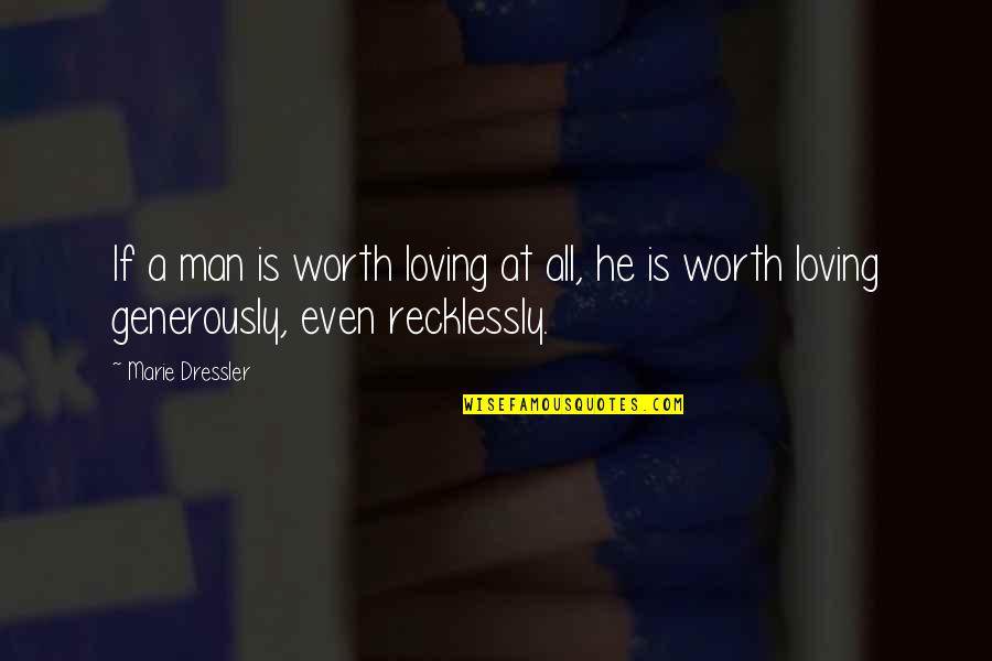 Loving Man Quotes By Marie Dressler: If a man is worth loving at all,