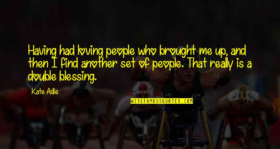 Loving Me For Who I Am Quotes By Kate Adie: Having had loving people who brought me up,