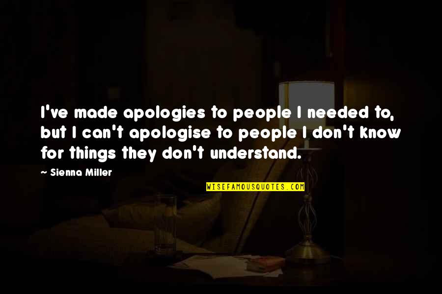 Loving Mean People All Quotes By Sienna Miller: I've made apologies to people I needed to,