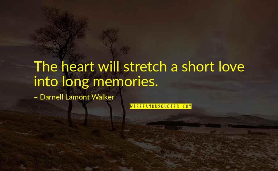 Loving Memories Quotes By Darnell Lamont Walker: The heart will stretch a short love into