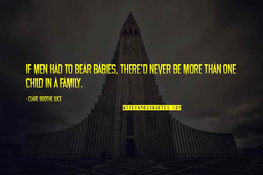 Loving Memory Missing You At Christmas Quotes By Clare Boothe Luce: If men had to bear babies, there'd never Loving Memory Missing You At Christmas Quotes By Clare Boothe Luce: If men had to bear babies, there'd never