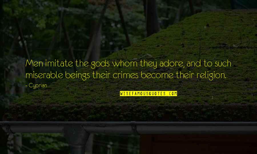 Loving Military Man Quotes By Cyprian: Men imitate the gods whom they adore, and