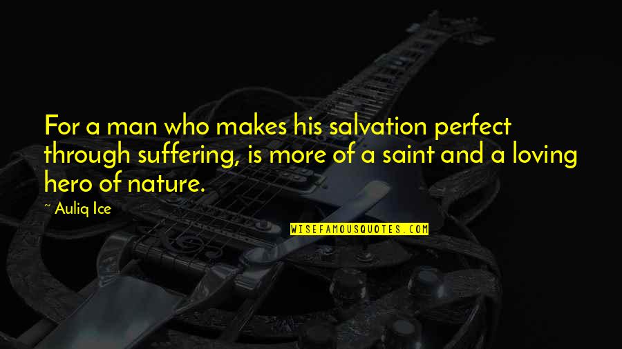 Loving More Quotes By Auliq Ice: For a man who makes his salvation perfect