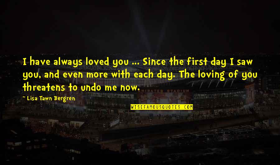 Loving More Quotes By Lisa Tawn Bergren: I have always loved you ... Since the