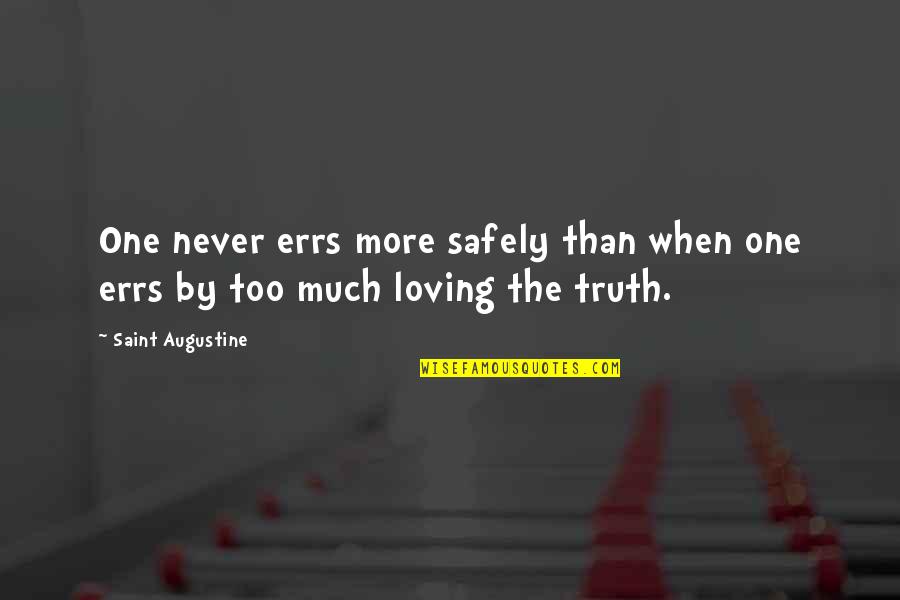 Loving More Quotes By Saint Augustine: One never errs more safely than when one