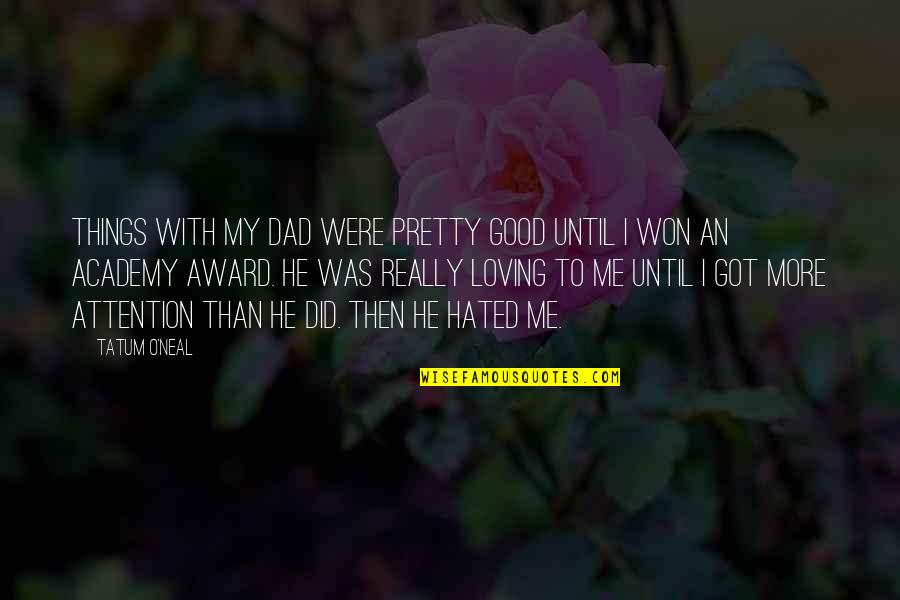 Loving More Quotes By Tatum O'Neal: Things with my dad were pretty good until