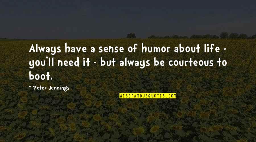 Loving Mother In Law Quotes By Peter Jennings: Always have a sense of humor about life