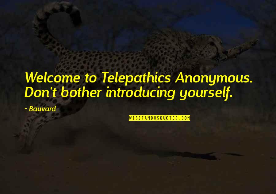 Loving My Bed Quotes By Bauvard: Welcome to Telepathics Anonymous. Don't bother introducing yourself.