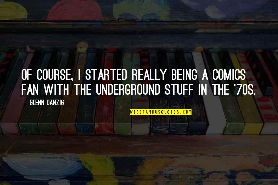 Loving My Brothers And Sisters Quotes By Glenn Danzig: Of course, I started really being a comics