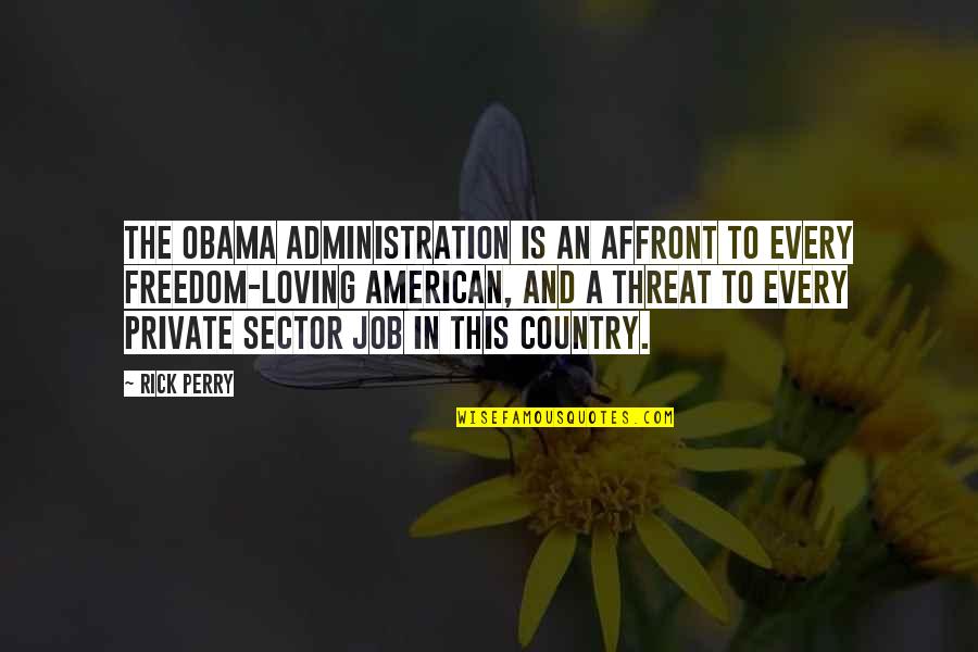 Loving My Country Quotes By Rick Perry: The Obama administration is an affront to every