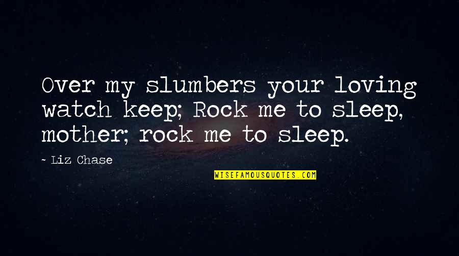 Loving My Daughter Quotes By Liz Chase: Over my slumbers your loving watch keep; Rock