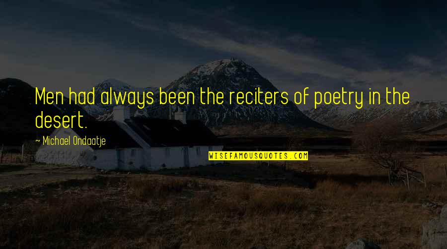Loving My Daughters Quotes By Michael Ondaatje: Men had always been the reciters of poetry Loving My Daughters Quotes By Michael Ondaatje: Men had always been the reciters of poetry